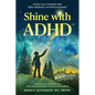 Shine with ADHD: Unlock your Potential with Skills, Medicine, and Micronutrients - Paperback