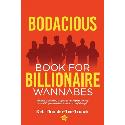 Bodacious Book for Billionaire Wannabes: Valuable inspiration, insights & advice from some of the world's greatest minds & most successful people - Paperback