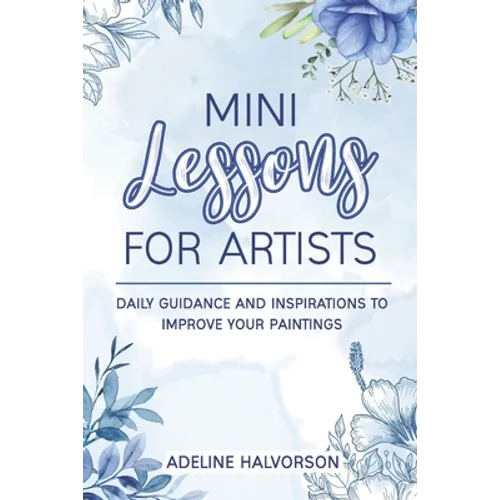 Mini Lessons for Artists: Daily Guidance and Inspirations to Improve Your Paintings - Paperback