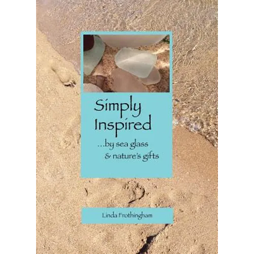 Simply Inspired: ...by sea glass & nature's gifts - Paperback