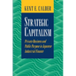 Strategic Capitalism: Private Business and Public Purpose in Japanese Industrial Finance - Paperback