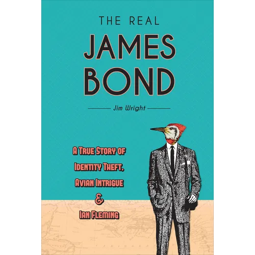 The Real James Bond: A True Story of Identity Theft, Avian Intrigue, and Ian Fleming - Hardcover