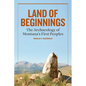 Land of Beginnings: The Archaeology of Montana's First Peoples - Hardcover