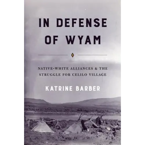 In Defense of Wyam: Native-White Alliances and the Struggle for Celilo Village - Paperback