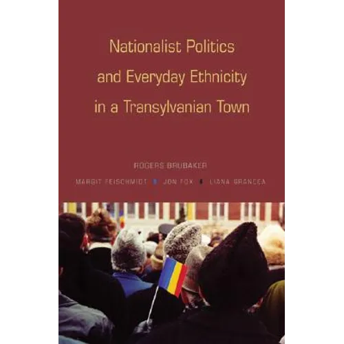 Nationalist Politics and Everyday Ethnicity in a Transylvanian Town - Paperback