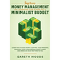 Improve Money Management by Learning the Steps to a Minimalist Budget: Learn How to Save Money, Control your Personal Finances, Avoid Consumerism, Inv - Paperback