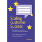 Scaling Customer Success: Building the Customer Success Center of Excellence - Paperback