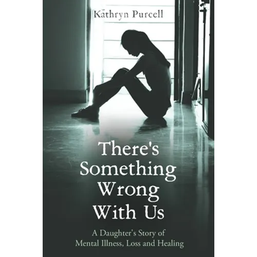 There's Something Wrong With Us: A Daughter's Story of Mental Illness, Loss and Healing - Paperback