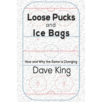 Loose Pucks and Ice Bags: How and why the game is changing - Paperback
