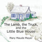 The Lamb, the Truck, and the Little Blue House - Paperback