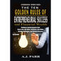 The Ten Golden Rules of Entrepreneurial Success and Financial Wealth: Business Startup Lessons from Steve Jobs, Bill Gates, Jeff Bezos, Elon Musk, Ari - Paperback