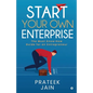 Start Your Own Enterprise: The Must Know-How Guide for an Entrepreneur - Paperback
