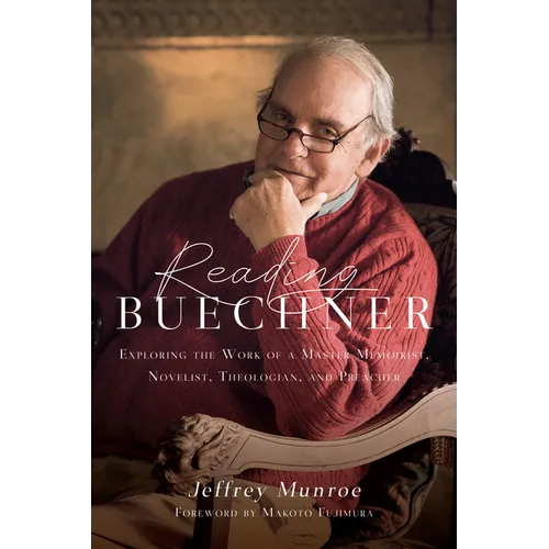 Reading Buechner: Exploring the Work of a Master Memoirist, Novelist, Theologian, and Preacher - Paperback