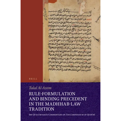 Rule-Formulation and Binding Precedent in the Madhhab-Law Tradition: Ibn Quṭlūbughā's Commentary on the Compendium of Qudūrī - Paperback