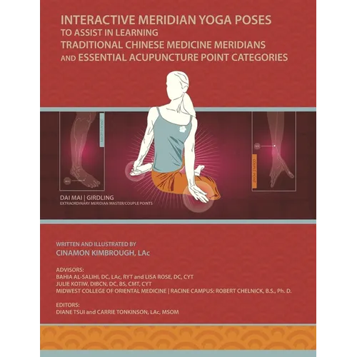 Interactive Meridian Yoga Poses: To Assist in Learning Traditional Chinese Medicine Meridians and Essential Acupuncture Point Categories - Paperback