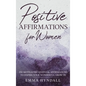 Positive Affirmations For Women: 250 Motivating Quotes & Affirmations to Inspire your Wonderful Growth. - Hardcover