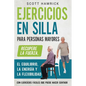 Ejercicios en silla para personas mayores: Recupere la fuerza, el equilibrio, la energía y la flexibilidad con ejercicios fáciles que puede hacer sent - Paperback