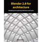 Blender 2.8 for architecture: Modeling and rendering with Eevee and Cycles - Paperback