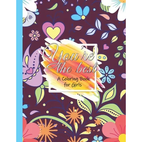 You're The Best: Coloring book for girls: Unique Coloring Pages For Girls To Build confidence and inspire Every Girl: Coloring Pages of - Paperback