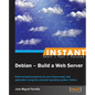 Instant Debian: Build a Web Server - Paperback