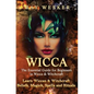 Wicca: The Essential Guide for Beginners in Wicca & Witchcraft: Learn Wiccan & Witchcraft Beliefs, Magick, Spells and Rituals - Paperback