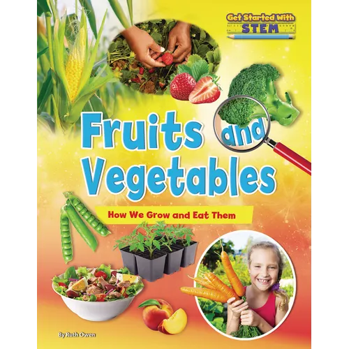 Fruits and Vegetables: How We Grow and Eat Them - Library Binding
