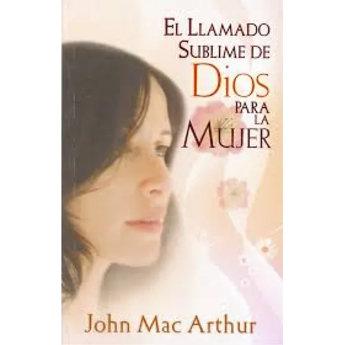 El Llamado Sublime de Dios Para La Mujer - Paperback