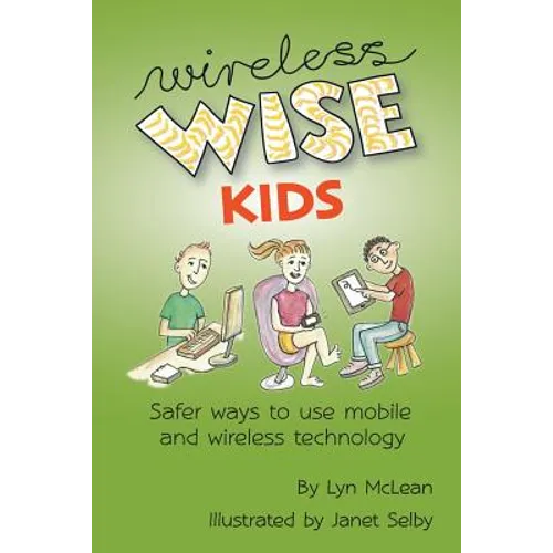 Wireless-wise Kids: Safe ways to use mobile and wireless technology - Paperback