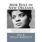 Mob Rule in New Orleans: Robert Charles and his fight to death, the story of his life, burning human beings alive, other lynching statistics - Paperback