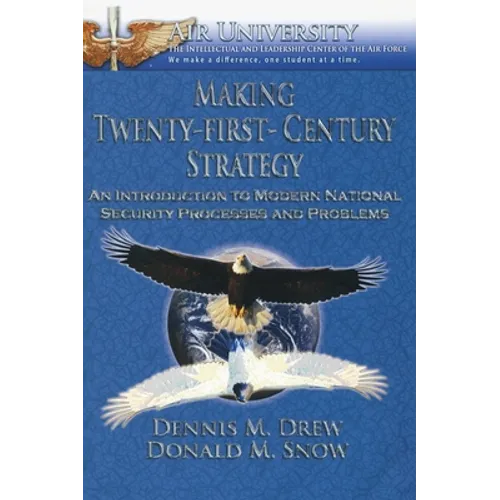 Making Twenty-First-Century Strategy: An Introduction to Modern National Security Processes and Problems - Hardcover