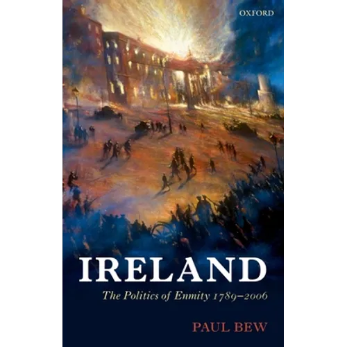 Ireland: The Politics of Enmity 1789-2006 - Paperback