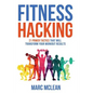 Fitness Hacking: 21 Power Tactics That Will Transform Your Workout Results - Paperback