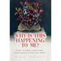 Why Is This Happening To Me?: How to Trust God When Your World Is Falling Apart - Hardcover