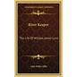 River Keeper: The Life of William James Lunn - Hardcover