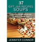 37 Gift Jar Recipes: Soups: Inexpensive, DIY gifts that will make you more popular than Santa. - Paperback