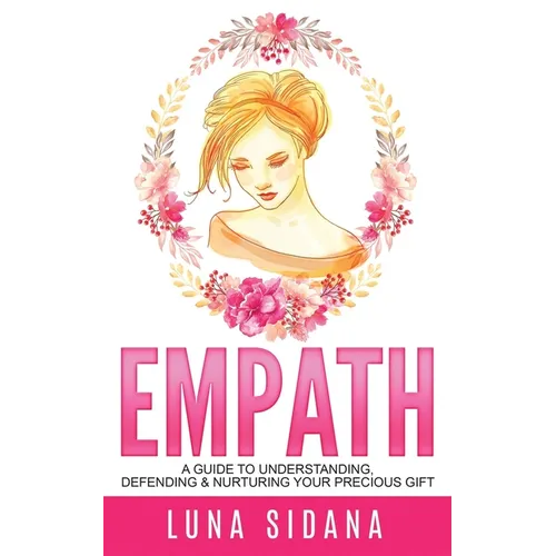 Empath: A Guide To Understanding, Defending & Nurturing Your Precious Gift - Paperback