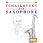 Tchaikovsky for Saxophone: 10 Easy Themes for Saxophone Beginner Book - Paperback