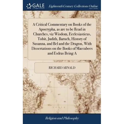 A Critical Commentary on Books of the Apocrypha, as are to be Read in Churches, viz Wisdom, Ecclesiasticus, Tobit, Judith, Baruch, History of Susanna, - Hardcover