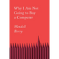 Why I Am Not Going to Buy a Computer: Essays - Paperback