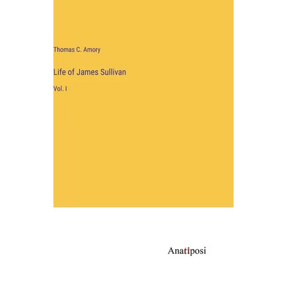 Life of James Sullivan: Vol. I - Hardcover