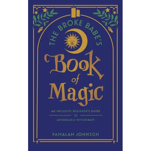 The Broke Babe's Book of Magic: An Inclusive Beginner's Guide to Affordable Witchcraft - Paperback