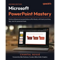 Microsoft PowerPoint Mastery - Second Edition: Build professional presentations effortlessly with best practices, tips, and AI-powered tools - Paperback