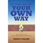 Getting Out of Your Own Way: Unlocking Your True Performance Potential - Hardcover