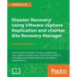 Disaster Recovery using VMware vSphere Replication and vCenter Site Recovery Manager: Second Edition - Paperback
