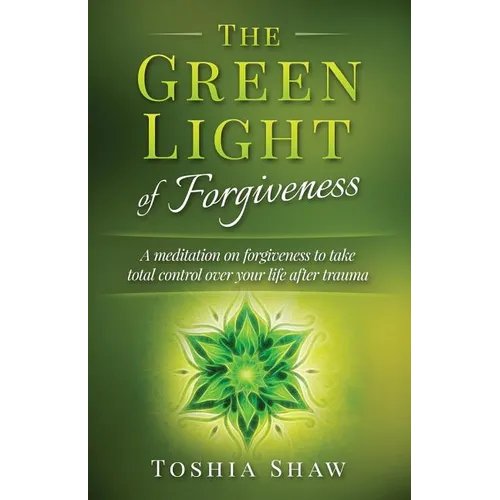 The Green Light of Forgiveness: A meditation on forgiveness to take total control over your life after trauma - Paperback