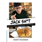 Jack Sh*t: Voluptuous Bagels and Other Concerns of Jack Friedman - Hardcover