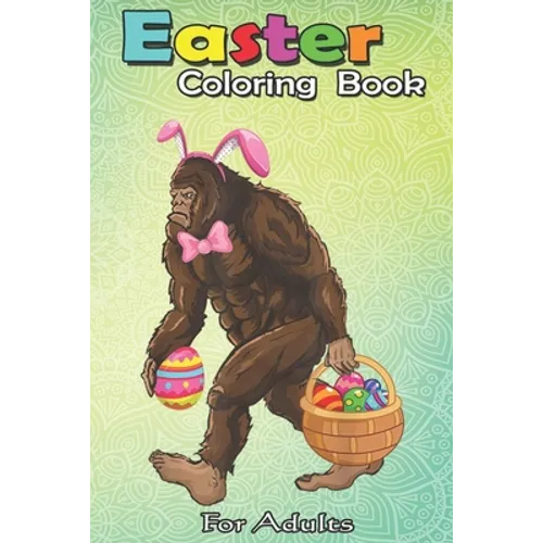 Easter Coloring Book For Adults: Bigfoot Carring Eggs - Paperback