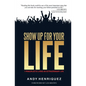Show Up for Your Life: 7 Principles to Living an Extraordinary Life - Paperback