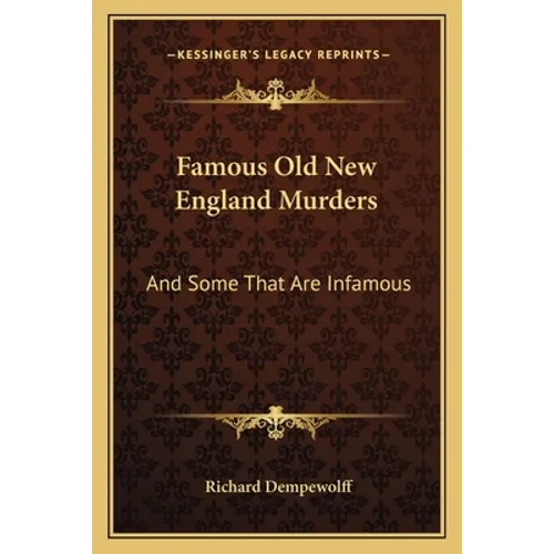 Famous Old New England Murders: And Some That Are Infamous - Paperback