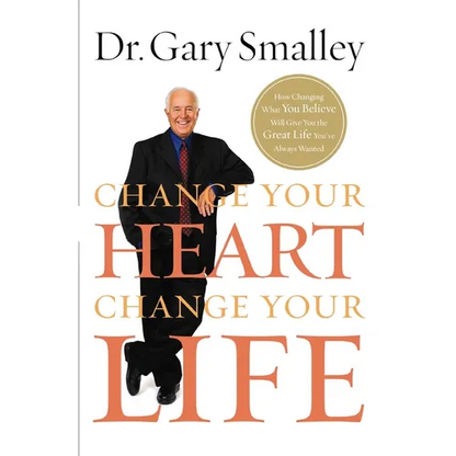 The Change Your Heart, Change Your Life: How Changing What You Believe Will Give You the Great Life You've Always Wanted - Paperback